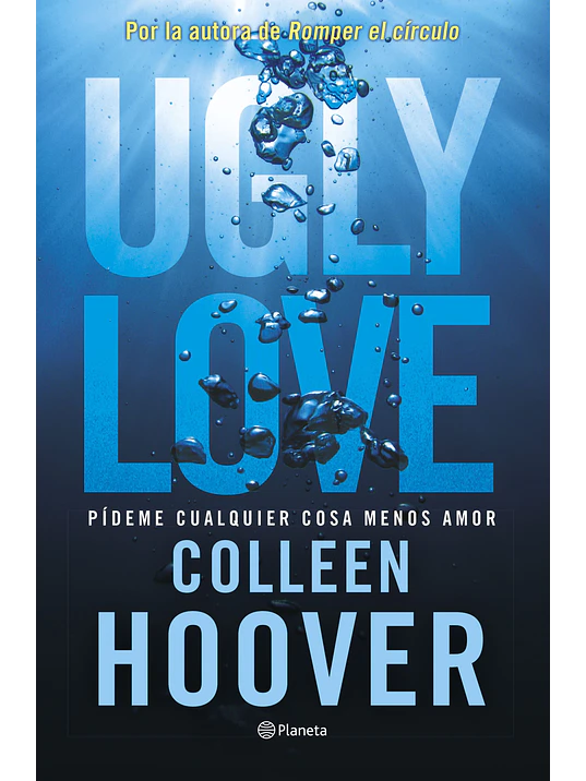 UGLY LOVE. PIDEME CUALQUIER COSA MENOS AMOR - PLANETA 1