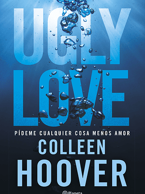 UGLY LOVE. PIDEME CUALQUIER COSA MENOS AMOR - PLANETA