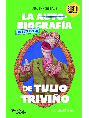 LA AUTOBIOGRAFIA NO AUTORIZADA DE TULIO TRIVINO - PLANETA JUNIOR