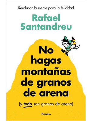 NO HAGAS MONTANAS DE GRANOS DE ARENA - GRIJALBO