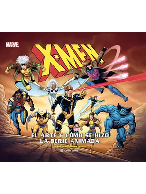 X-MEN: CÓMO SE HIZO LA SERIE ANIMADA - PLANETA