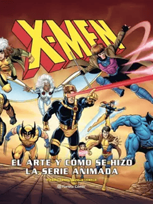 X-MEN: CÓMO SE HIZO LA SERIE ANIMADA - PLANETA