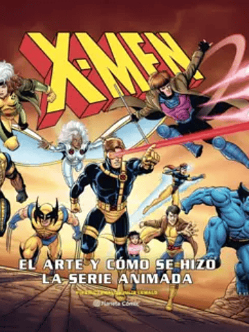 X-MEN: CÓMO SE HIZO LA SERIE ANIMADA - PLANETA