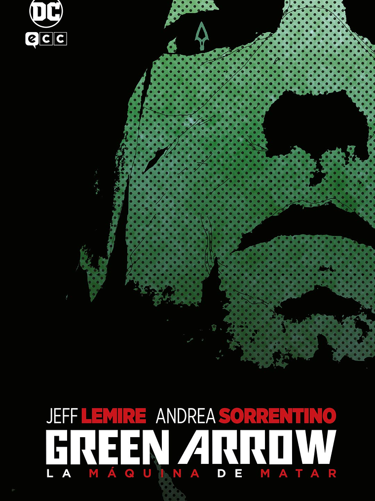 GREEN ARROW: LA MÁQUINA DE MATAR GRANDES NOVELAS GRÁFICAS DC - ECC 1