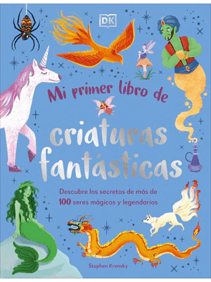 MI PRIMER LIBRO DE CRIATURAS FANTÁSTICAS - DK