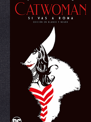 CATWOMAN: SI VAS A ROMA EDICION DELUXE EN BLANCO Y NEGRO - ECC