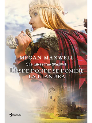 LAS GUERRERAS MAXWELL 2. DESDE DONDE SE DOMINE LA LLANURA - ESENCIA