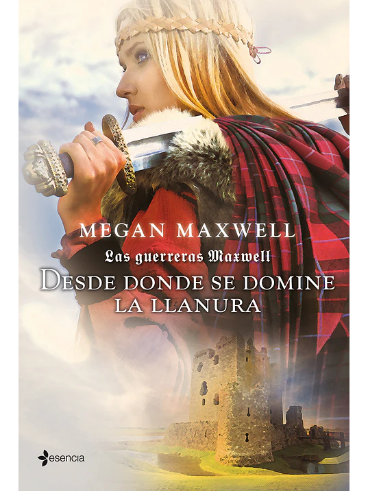 LAS GUERRERAS MAXWELL 2. DESDE DONDE SE DOMINE LA LLANURA - ESENCIA 1