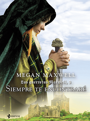 LAS GUERRERAS MAXWELL 3. SIEMPRE TE ENCONTRARE - ESENCIA