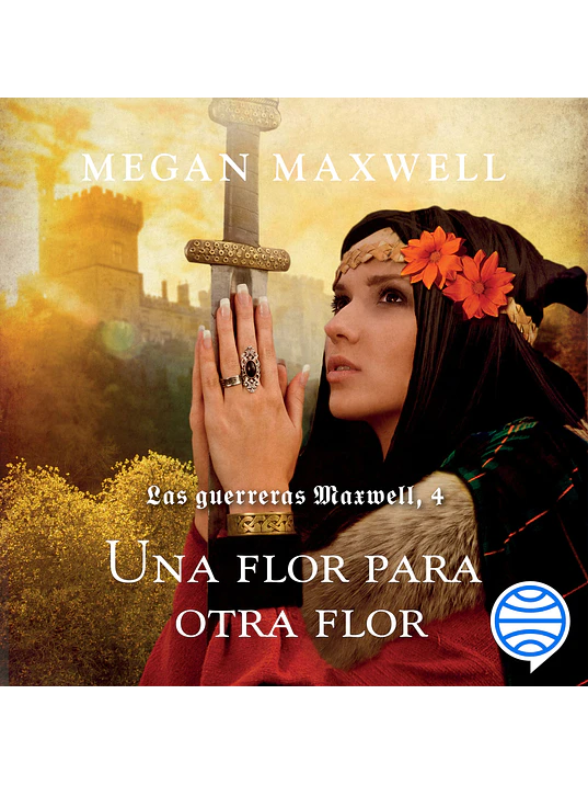 LAS GUERRERAS MAXWELL 4. UNA FLOR PARA OTRA FLOR - ESENCIA 1