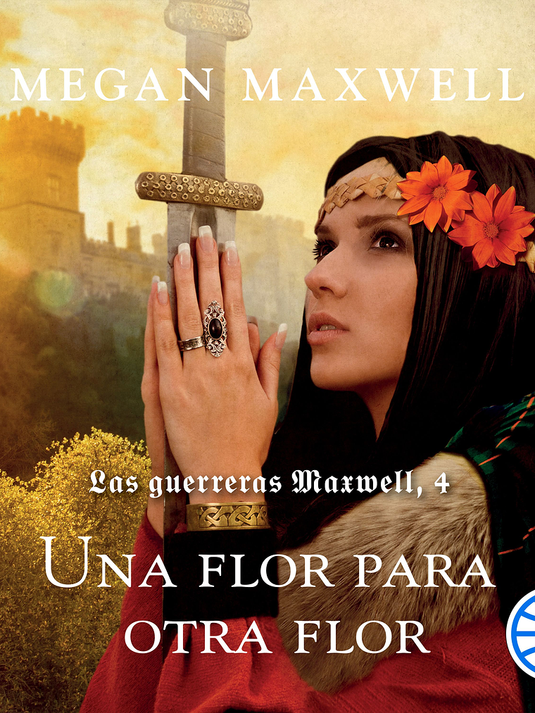 LAS GUERRERAS MAXWELL 4. UNA FLOR PARA OTRA FLOR - ESENCIA 1