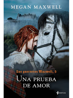 LAS GUERRERAS MAXWELL 5. UNA PRUEBA DE AMOR - ESENCIA
