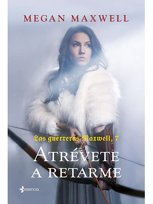 LAS GUERRERAS MAXWELL 7. ATREVETE A RETARME - ESENCIA