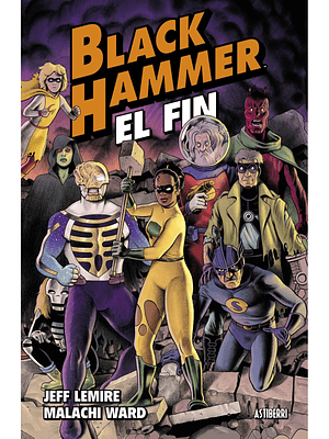 BLACK HAMMER 08. EL FIN - ASTIBERRI