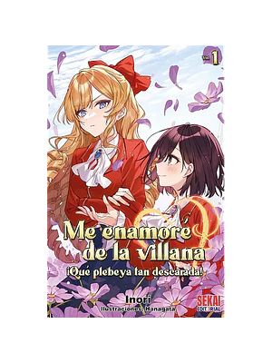 ME ENAMORÉ DE LA VILLANA: QUÉ PLEBEYA TAN DESCARADA 01 NOVELA - SEKAI