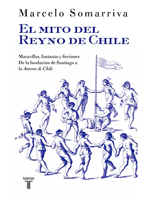 EL MITO DEL REYNO DE CHILE - TAURUS