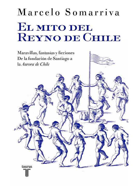 EL MITO DEL REYNO DE CHILE - TAURUS 1