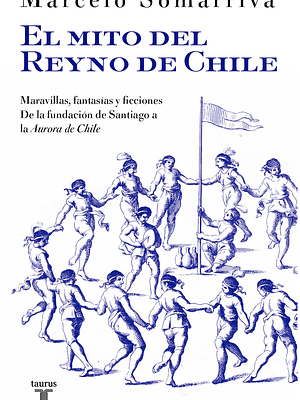 EL MITO DEL REYNO DE CHILE - TAURUS