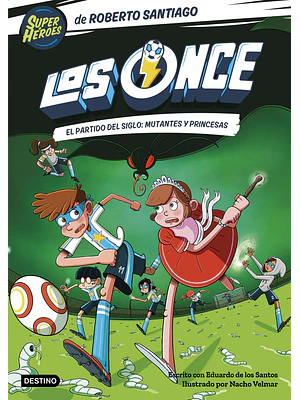 LOS ONCE 04. EL PARTIDO DEL SIGLO: MUTANTES Y PRINCESAS - DESTINO