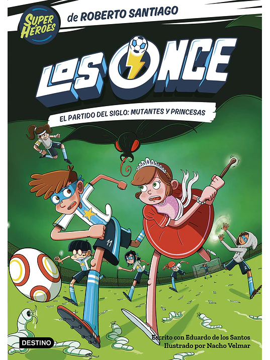 LOS ONCE 04. EL PARTIDO DEL SIGLO: MUTANTES Y PRINCESAS - DESTINO 1