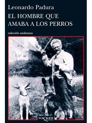 EL HOMBRE QUE AMABA A LOS PERROS - TUSQUETS