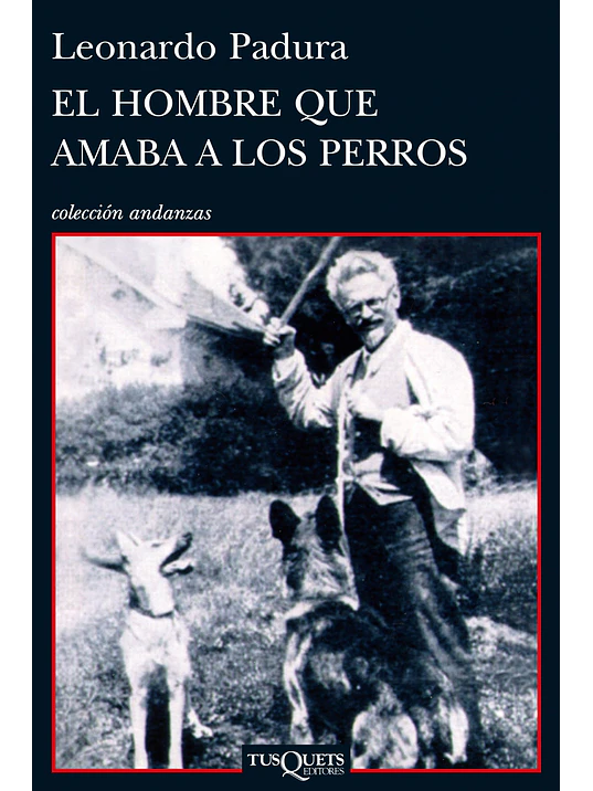 EL HOMBRE QUE AMABA A LOS PERROS - TUSQUETS 1