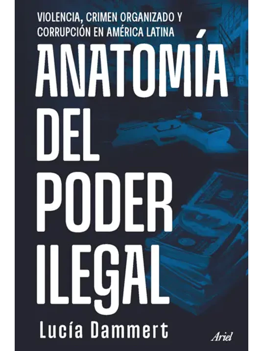 ANATOMIA DEL PODER ILEGAL - ARIEL 1