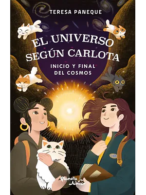 EL UNIVERSO SEGUN CARLOTA. INICIO Y FINAL DEL COSMOS - PLANETA JUNIOR