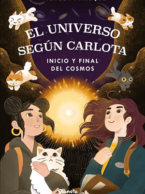 EL UNIVERSO SEGUN CARLOTA. INICIO Y FINAL DEL COSMOS - PLANETA JUNIOR