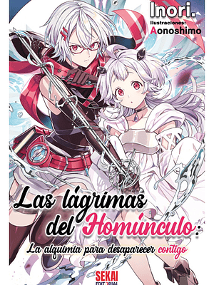 LAS LÁGRIMAS DEL HOMÚNCULO: LA ALQUIMIA PARA DESAPARECER CONTIGO. NOVELA - SEKAI