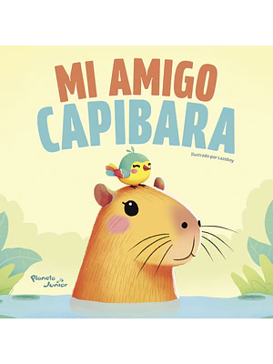 MI AMIGO CAPIBARA - PLANETA JUNIOR