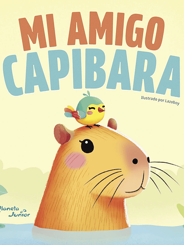 MI AMIGO CAPIBARA - PLANETA JUNIOR
