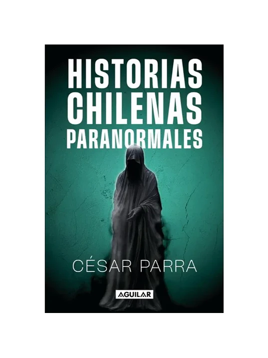 HISTORIAS CHILENAS PARANORMALES - AGUILAR 1