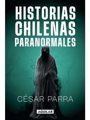 HISTORIAS CHILENAS PARANORMALES - AGUILAR