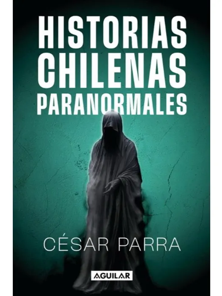 HISTORIAS CHILENAS PARANORMALES - AGUILAR 1