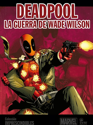 IMPRESCINDIBLES MARVEL VOL. 08: DEADPOOL: LA GUERRA DE WADE WILSON - OVNIPRESS