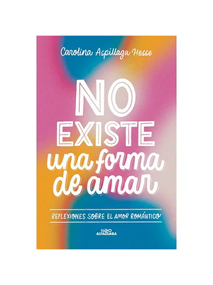 NO EXISTE UNA FORMA DE AMAR - ALFAGUARA