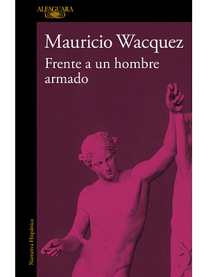 FRENTE A UN HOMBRE ARMADO - ALFAGUARA