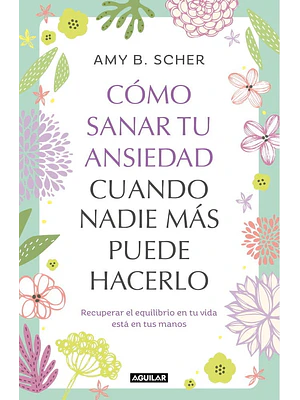 CÓMO SANAR TU ANSIEDAD CUANDO NADIE MÁS PUEDE HACERLO