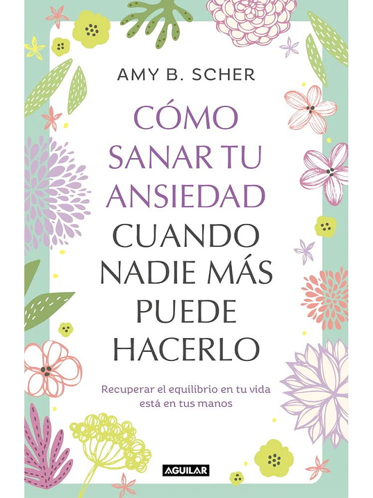 CÓMO SANAR TU ANSIEDAD CUANDO NADIE MÁS PUEDE HACERLO 1