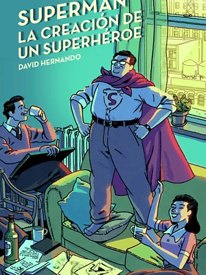 SUPERMAN. LA CREACI”N DE UN SUPERHEROE - MINOTAURO