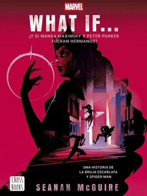 WHAT IF. Y SI WANDA MAXIMOFF Y PETER PARKER FUERAN HERMANOS