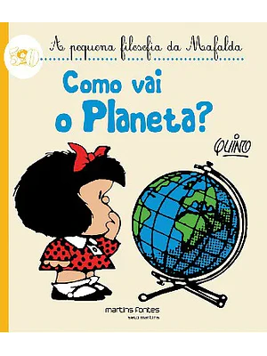 COMO VA EL PLANETA. LA PEQUEÑA FILOSOFIA DE MAFALDA - DE LA FLOR