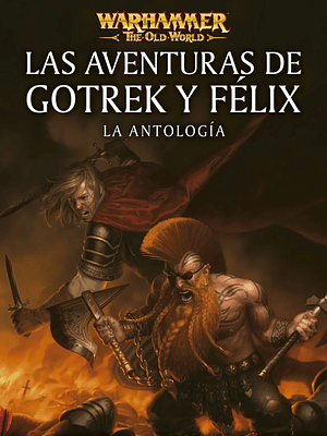 WARHAMMER. LAS AVENTURAS DE GOTREK Y FÉLIX: LA ANTOLOGÍA