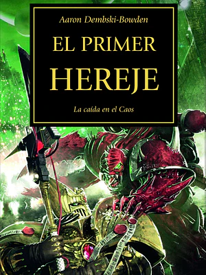 WARHAMMER 40.000. THE HORUS HERESY 14 - EL PRIMER HEREJE