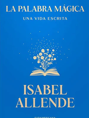 LA PALABRA MAGICA: UNA VIDA ESCRITA