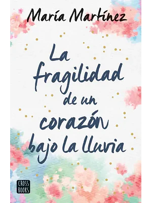 LA FRAGILIDAD DE UN CORAZ”N BAJO LA LLUVIA - CROSSBOOKS