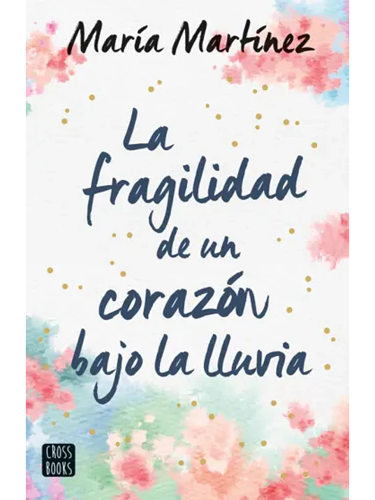 LA FRAGILIDAD DE UN CORAZ”N BAJO LA LLUVIA - CROSSBOOKS 1