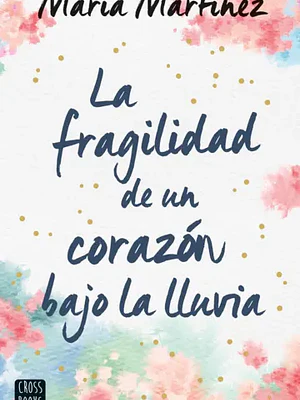 LA FRAGILIDAD DE UN CORAZ”N BAJO LA LLUVIA - CROSSBOOKS