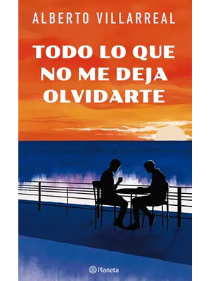 TODO LO QUE NO ME DEJA OLVIDARTE - PLANETA